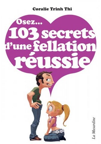 Osez 103 secrets d'une fellation réussie
