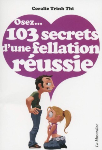 Couverture du livre Osez 103 secrets d'une fellation réussie, guide pratique regroupant des conseils dédiés à la communication, à la complicité et à l'épanouissement du couple.