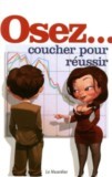 Couverture du livre Osez coucher pour réussir d'Étienne Liebig, ouvrage humoristique consacré aux relations humaines, à l'influence et aux mécanismes de pouvoir dans le monde professionnel.