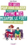 30 idées pour vous éclater pendant que votre mec regarde le foot en mangeant des pizzas